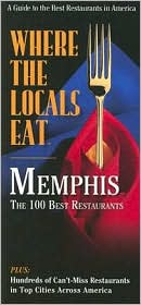 Where the Locals Eat: Memphis: The 100 Best Restaurants