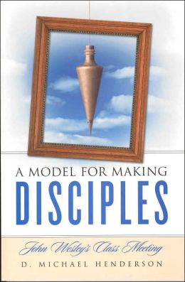 A Model for Making Disciples D. Michael Henderson