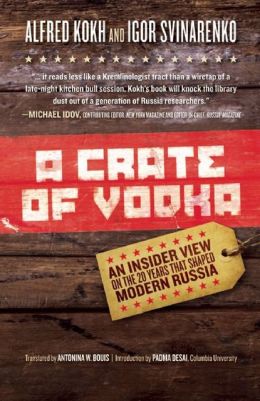Crate of Vodka: An Insider View On The 20 Years That Shaped Modern Russia