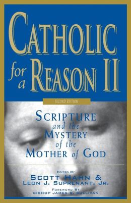 Catholic for a Reason II: Scripture and the Mystery of the Mother of God