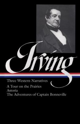 Washington Irving: Three Western Narratives (A Tour of the Prairies, Astoria, and The Adventures of Captain Bonneville)