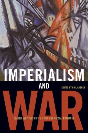 Imperialism and War: Classic Writings by V.I. Lenin and Nikolai Bukharin