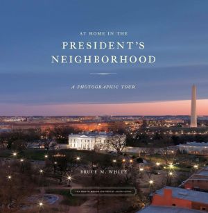 At Home in the President's Neighborhood: A Photographic Tour