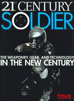 21st Century Soldier: The Weaponry,Gear,and Technology in the New Century