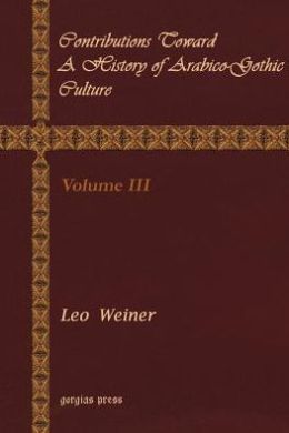 Contributions Toward A History Of Arabico-Gothic Culture (Volume 3)