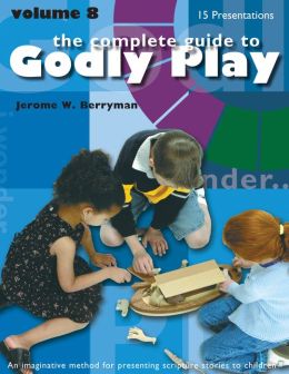 The Completed Guide to Godly Play Volume 8 Jerome W. Berryman