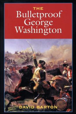 The Bulletproof George Washington David Barton
