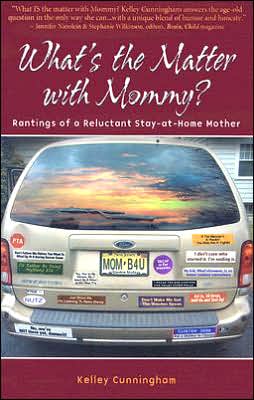 What's the Matter with Mommy?: Rantings of a Reluctant Stay-at-Home Mother