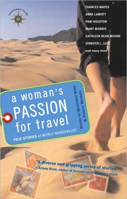 A Woman's Passion for Travel: True Stories of World Wanderlust (Travelers' Tales) Marybeth Bond and Pamela Michael
