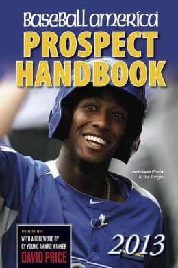 Baseball America 2012 Prospect Handbook: The 2012 Expert Guide to Baseball Prospects and MLB Organization Rankings (Baseball America Prospect Handbook) Baseball America
