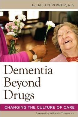 Dementia Beyond Drugs: Changing the Culture of Care G. Allen Power