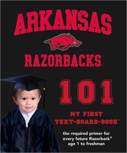 University of Arkansas 101: My First Text-board-book Brad M. Epstein