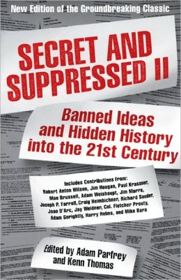 Secret and Suppressed II: Banned Ideas and Hidden History into the 21st Century (v. 2) Adam Parfrey and Kenn Thomas