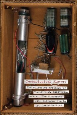 Technological Slavery: The Collected Writings of Theodore J. Kaczynski, a.k.a. 