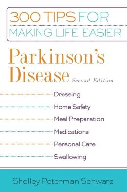 Parkinson's Disease: 300 Tips for Making Life Easier Shelley Peterman Schwarz