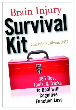 Brain Injury Survival Kit: 365 Tips, Tools and Tricks to Deal with Cognitive Function Loss Cheryle Sullivan