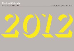 The Last Calendar: Your Companion for the 356 Days Of 2012: A Project by Bigert & Bergstr#xF6;m for Cabinet Books