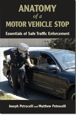 Anatomy of a Motor Vehicle Stop: Essentials of Safe Traffic Enforcement Joseph Petrocelli