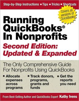 Running QuickBooks in Nonprofits: 2nd Edition: The Only Comprehensive Guide for Nonprofits Using QuickBooks Kathy Ivens