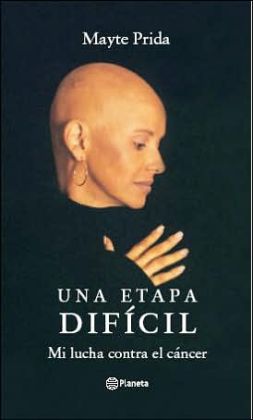 Una Etapa Dificil: Mi Lucha Contra el Cancer (Spanish Edition) Mayte Prida