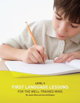 First Language Lessons for the Well-Trained Mind: Level 3 Instructor Guide (First Language Lessons) Jessie Wise and Sara Buffington