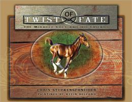 Twist of Fate: The Miracle Horse of Longmeadow Ranch