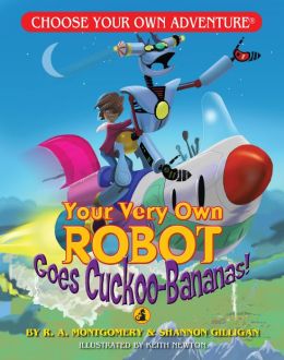 Your Very Own Robot Goes Cuckoo-Bananas (Choose Your Own Adventure - Dragonlark) R. A. Montgomery