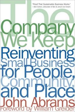 The Company We Keep: Reinventing Small Business for People, Community, and Place