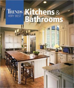 Trends: The Very Best Kitchens and Bathrooms