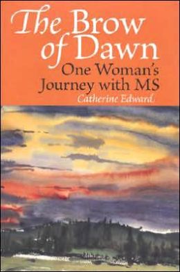 The Brow of Dawn: One Woman's Journey with MS (B& B Personal Wellness) Catherine Edward