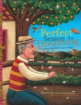 A Perfect Season for Dreaming / Un tiempo perfecto para so&ntildear (English and Spanish Edition) Benjamin Alire Saenz and Esau Andrade Valencia