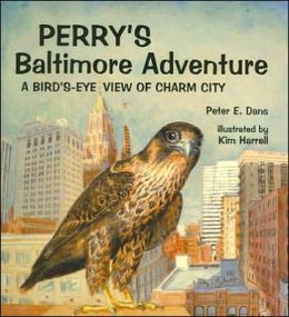 Perry's Baltimore Adventure: A Bird's-Eye View of Charm City Peter E. Dans and Kim Harrell