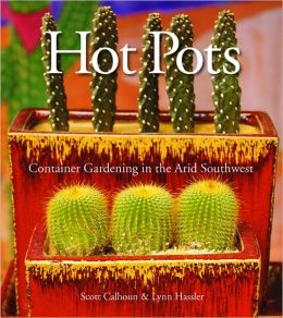 Hot Pots Container Gardening Scott Calhoun and Lynn Hassler