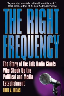 The Right Frequency: The Story of the Talk Giants Who Shook Up the Political and Media Establishment