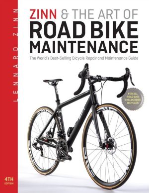 Zinn & the Art of Road Bike Maintenance: The World's Bestselling Bicycle Repair and Maintenance Guide