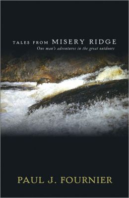 Tales From Misery Ridge: One man's adventures in the great outdoors