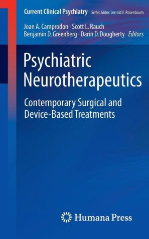 Psychiatric Neurotherapeutics: Contemporary Surgical and Device-Based Treatments / Edition 1