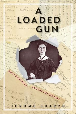 A Loaded Gun: Emily Dickinson for the 21st Century