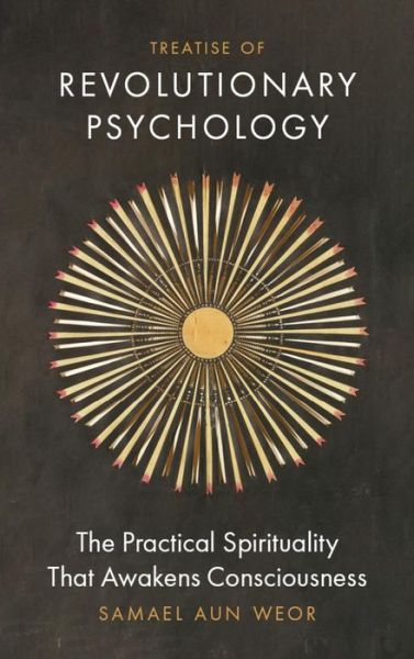 Treatise of Revolutionary Psychology: The Gnostic Method of Real Spiritual Awakening