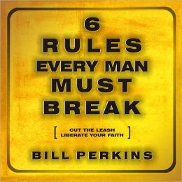 6 Rules Every Man Must Break: Cut the Leash, Liberate Your Faith.