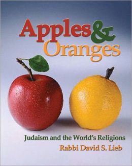 Apples and Oranges: Judaism and the World's Religions Text Book David S. Lieb