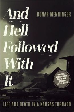 And Hell Followed With It: Life and Death in a Kansas Tornado Bonar Menninger