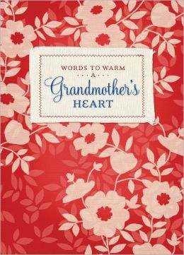 Words to Warm a Grandmother's Heart (Words to Warm the Heart) Summerside Press