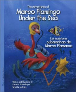 Marco Flamingo Under the Sea/ Las aventuras submarinas de Marco Flamenco Sheila Jarkins