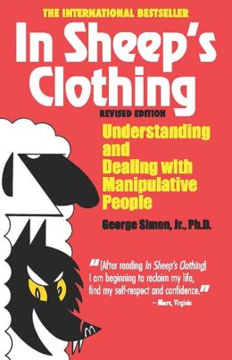In Sheep's Clothing: Understanding and Dealing with Manipulative People George K. Simon