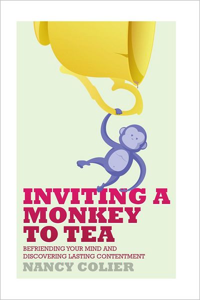 Inviting a Monkey to Tea: Befriending Your Mind and Discovering Lasting Contentment