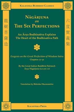 Nagarjuna on the Six Perfections: An Arya Bodhisattva Explains the Heart of the Bodhisattva Path