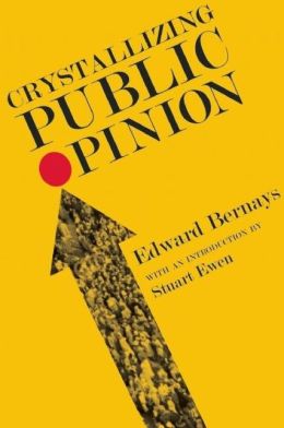 Crystallizing Public Opinion Edward Bernays and Stuart Ewen