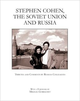Stephen Cohen, the Soviet Union and Russia: Tributes and Comments by Russian Colleagues