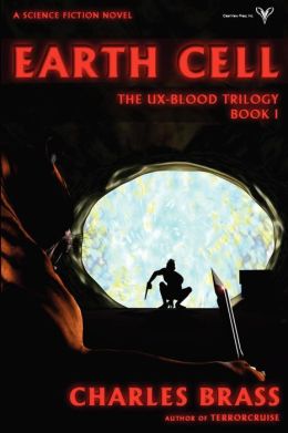 Earth Cell - The Ux-Blood Trilogy Book 1 Charles Brass